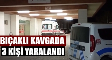 BIÇAKLI KAVGADA 3 KİŞİ YARALANDI