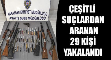 ÇEŞİTLİ SUÇLARDAN ARANAN 29 KİŞİ YAKALANDI