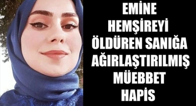  EMİNE HEMŞİREYİ ÖLDÜREN SANIĞA AĞIRLAŞTIRILMIŞ MÜEBBET HAPİS 