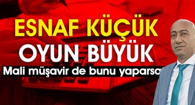 Esnaf küçük oyun büyük! Mali müşavir de bunu yaparsa...