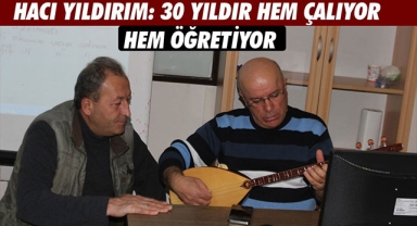 HACI YILDIRIM: 30 YILDIR HEM ÇALIYOR HEM ÖĞRETİYOR