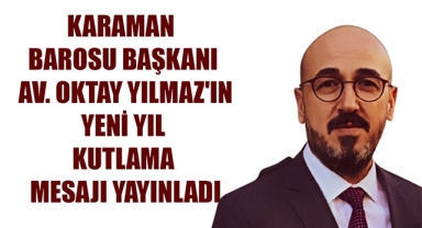 KARAMAN BAROSU BAŞKANI AV. OKTAY YILMAZ'IN YENİ YIL KUTLAMA MESAJI YAYINLADI