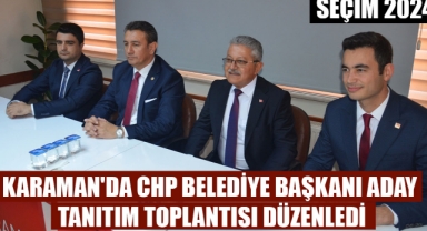 KARAMAN'DA CHP BELEDİYE BAŞKANI ADAY TANITIM TOPLANTISI DÜZENLEDİ