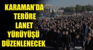 KARAMAN’DA TERÖRE LANET YÜRÜYÜŞÜ DÜZENLENECEK 