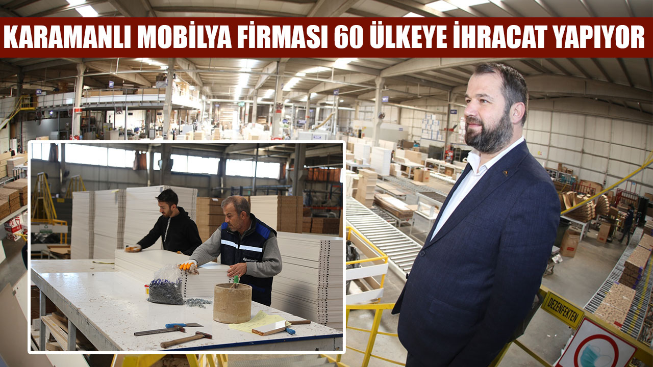 KARAMANLI MOBİLYA FİRMASI 60 ÜLKEYE İHRACAT YAPIYOR