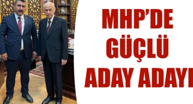 MHP'DE GÜÇLÜ ADAY ADAYI