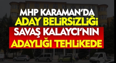 MHP Karaman'da Aday Belirsizliği: Savaş Kalaycı'nın Adaylığı Tehlikede