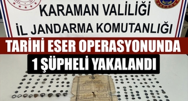 TARİHİ ESER OPERASYONUNDA 1 ŞÜPHELİ YAKALANDI