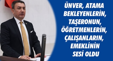 ÜNVER, ATAMA BEKLEYENLERİN, TAŞERONUN, ÖĞRETMENLERİN, ÇALIŞANLARIN, EMEKLİNİN SESİ OLDU