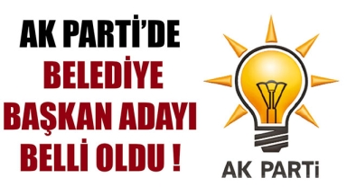 AK PARTİ’DE BELEDİYE BAŞKAN ADAYI BELLİ OLDU !