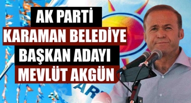 AK PARTİ KARAMAN BELEDİYE BAŞKAN ADAYI MEVLÜT AKGÜN