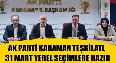 AK PARTİ KARAMAN TEŞKİLATI, 31 MART YEREL SEÇİMLERE HAZIR