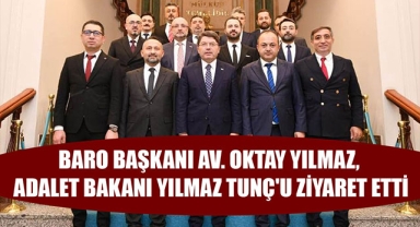BARO BAŞKANI AV. OKTAY YILMAZ, ADALET BAKANI YILMAZ TUNÇ'U ZİYARET ETTİ