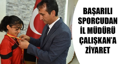 BAŞARILI SPORCUDAN İL MÜDÜRÜ ÇALIŞKAN’A ZİYARET 