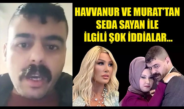 HAVVANUR VE MURAT'TAN SEDA SAYAN İLE İLGİLİ ŞOK İDDİALAR...