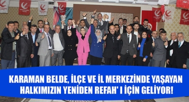 KARAMAN BELDE, İLÇE VE İL MERKEZİNDE YAŞAYAN HALKIMIZIN YENİDEN REFAH' I İÇİN GELİYOR!