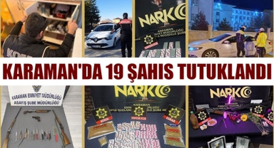KARAMAN'DA 19 ŞAHIS TUTUKLANDI