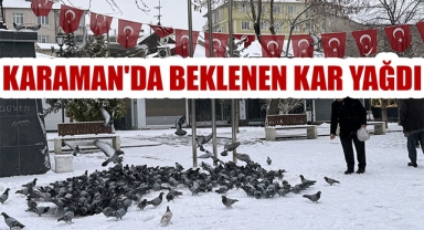 KARAMAN'DA BEKLENEN KAR YAĞDI