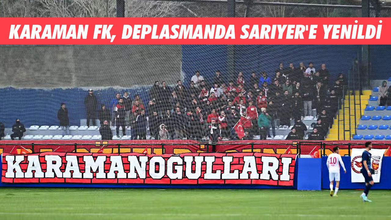 KARAMAN FK, DEPLASMANDA SARIYER'E YENİLDİ