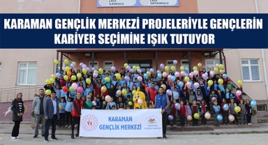 KARAMAN GENÇLİK MERKEZİ PROJELERİYLE GENÇLERİN KARİYER SEÇİMİNE IŞIK TUTUYOR
