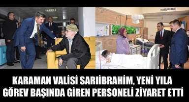 KARAMAN VALİSİ SARIİBRAHİM, YENİ YILA GÖREV BAŞINDA GİREN PERSONELİ ZİYARET ETTİ