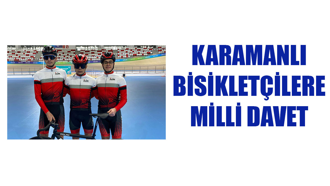 KARAMANLI BİSİKLETÇİLERE MİLLİ DAVET