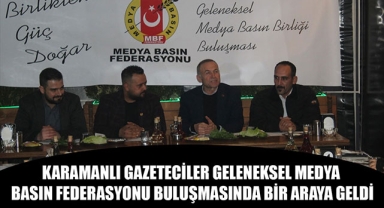 KARAMANLI GAZETECİLER GELENEKSEL MEDYA BASIN FEDERASYONU BULUŞMASINDA BİR ARAYA GELDİ