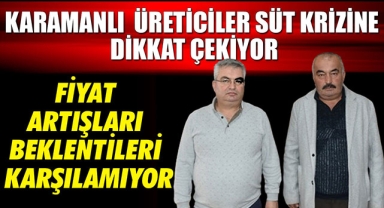 KARAMANLI ÜRETİCİLER SÜT KRİZİNE DİKKAT ÇEKİYOR: FİYAT ARTIŞLARI BEKLENTİLERİ KARŞILAMIYOR