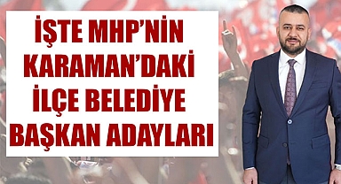 İşte MHP'nin Karaman'daki ilçe Belediye Başkan adayları