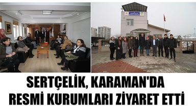 SERTÇELİK, KARAMAN'DA RESMİ KURUMLARI ZİYARET ETTİ