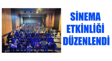 SİNEMA ETKİNLİĞİ DÜZENLENDİ