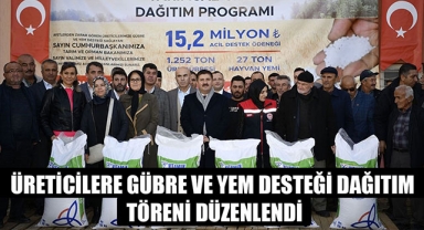 ÜRETİCİLERE GÜBRE VE YEM DESTEĞİ DAĞITIM TÖRENİ DÜZENLENDİ