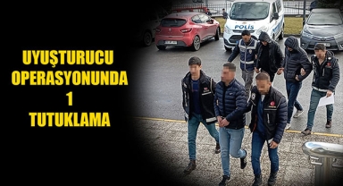 UYUŞTURUCU OPERASYONUNDA 1 TUTUKLAMA