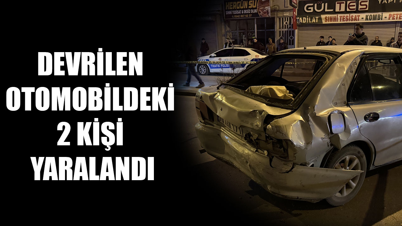 DEVRİLEN OTOMOBİLDEKİ 2 KİŞİ YARALANDI
