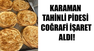 KARAMAN TAHİNLİ PİDESİ COĞRAFİ İŞARET ALDI!