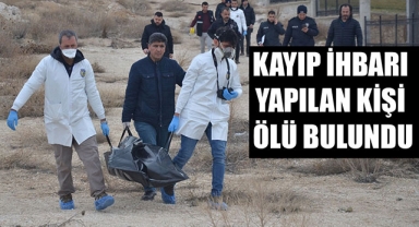 KAYIP İHBARI YAPILAN KİŞİ ÖLÜ BULUNDU