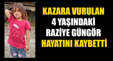 KAZARA VURULAN 4 YAŞINDAKİ RAZİYE GÜNGÖR HAYATINI KAYBETTİ