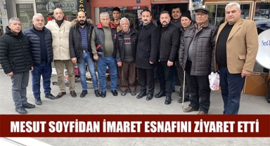 MESUT SOYFİDAN İMARET ESNAFINI ZİYARET ETTİ
