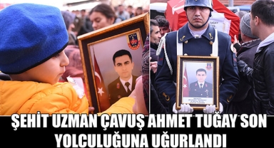 ŞEHİT UZMAN ÇAVUŞ AHMET TUĞAY SON YOLCULUĞUNA UĞURLANDI