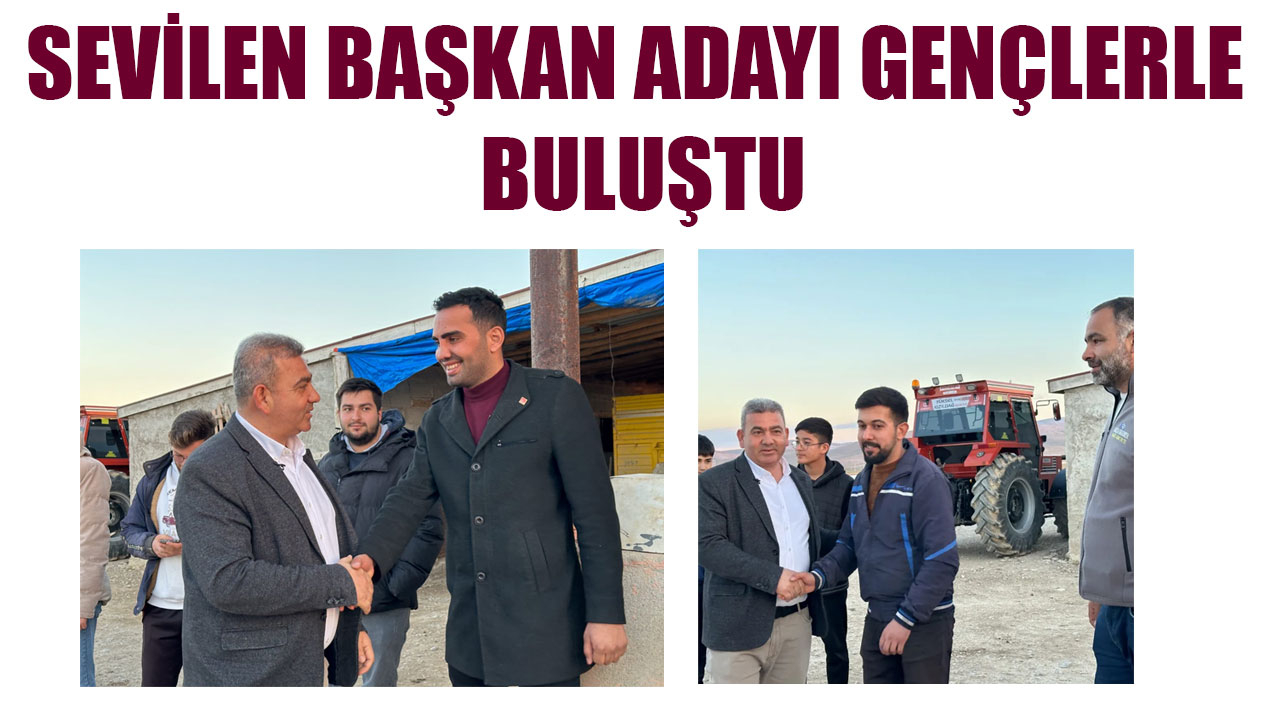 SEVİLEN BAŞKAN ADAYI GENÇLERLE BULUŞTU