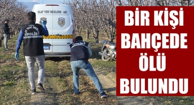 BİR KİŞİ BAHÇEDE ÖLÜ BULUNDU