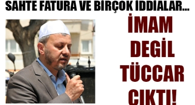 İMAM DEGİL TÜCCAR ÇIKTI!