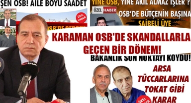 KARAMAN OSB'DE SKANDALLARLA GEÇEN BİR DÖNEM!