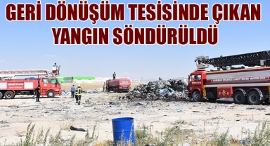 GERİ DÖNÜŞÜM TESİSİNDE ÇIKAN YANGIN SÖNDÜRÜLDÜ