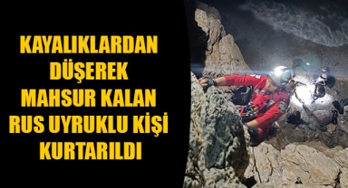 KAYALIKLARDAN DÜŞEREK MAHSUR KALAN RUS UYRUKLU KİŞİ KURTARILDI