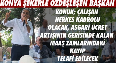 KONUK; ÇALIŞAN HERKES KADROLU OLACAK, ASGARİ ÜCRET ARTIŞININ GERİSİNDE KALAN MAAŞ ZAMLARINDAKİ KAYIP TELAFİ EDİLECEK