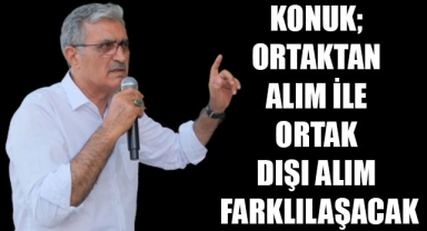 KONUK; ORTAKTAN ALIM İLE ORTAK DIŞI ALIM FARKLILAŞACAK