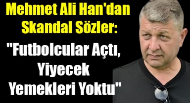 Mehmet Ali Han'dan Skandal Sözler: 
