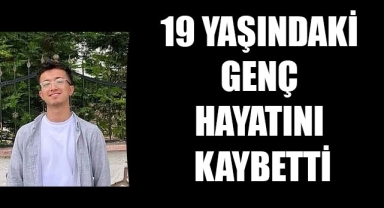 19 YAŞINDAKİ GENÇ HAYATINI KAYBETTİ