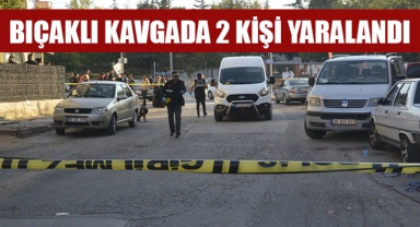 BIÇAKLI KAVGADA 2 KİŞİ YARALANDI